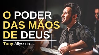 O PODER DAS MÃOS DE DEUS  TONY ALLYSSON  LIVE SESSION [upl. by Lowis732]