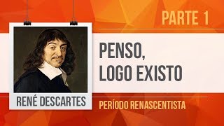 RENÉ DESCARTES 1 – PENSO LOGO EXISTO  PERÍODO RENASCENTISTA [upl. by Airamesor43]