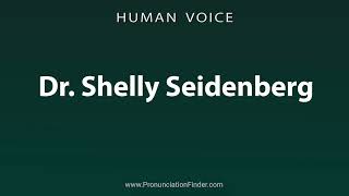 How To Pronounce Dr Shelly Seidenberg [upl. by Irahcaz40]