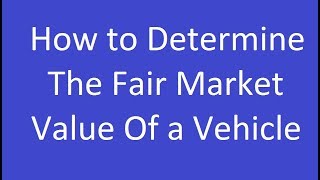 How to Determine the Fair Market Value of a Vehicle [upl. by Anirbed730]