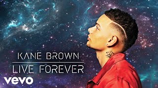 Kane Brown  Live Forever Audio [upl. by Eicirtap]