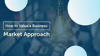 How to Value Your Business  Market Approach [upl. by Defant22]