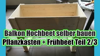 Balkon Hochbeet selber bauen  Pflanzkasten  Frühbeet Teil 23 [upl. by Latona]