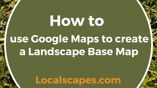 How to use Google Maps to create a Landscape Base Map [upl. by Toombs301]