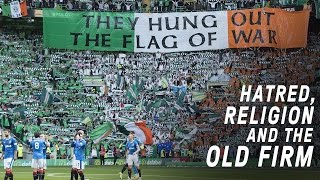 Celtic vs Rangers  Hatred Religion and The Old Firm [upl. by Algernon]