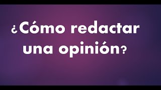 Cómo redactar una opinión [upl. by Waly]