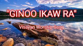 quotGINOO IKAW RAquot  Visayan Worship  Unofficial Music Video with Lyrics [upl. by Durer]