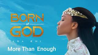 Ada Ehi  More Than Enough  BORN OF GOD [upl. by Ward]